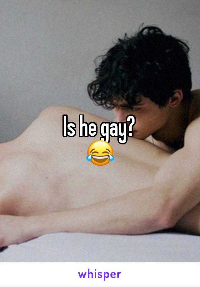 Is he gay?
😂