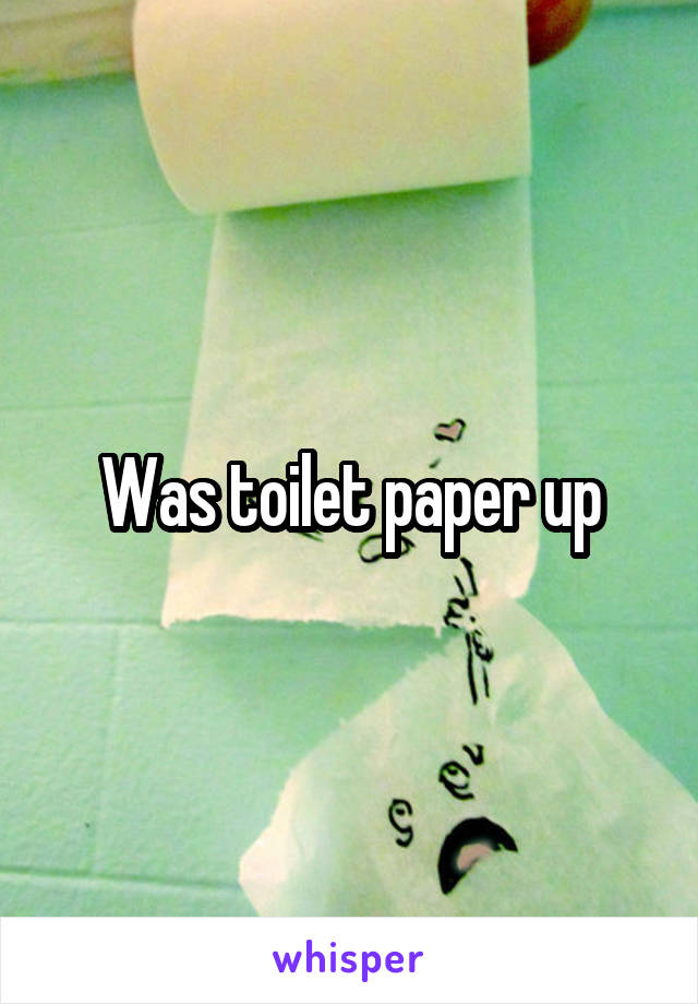 Was toilet paper up
