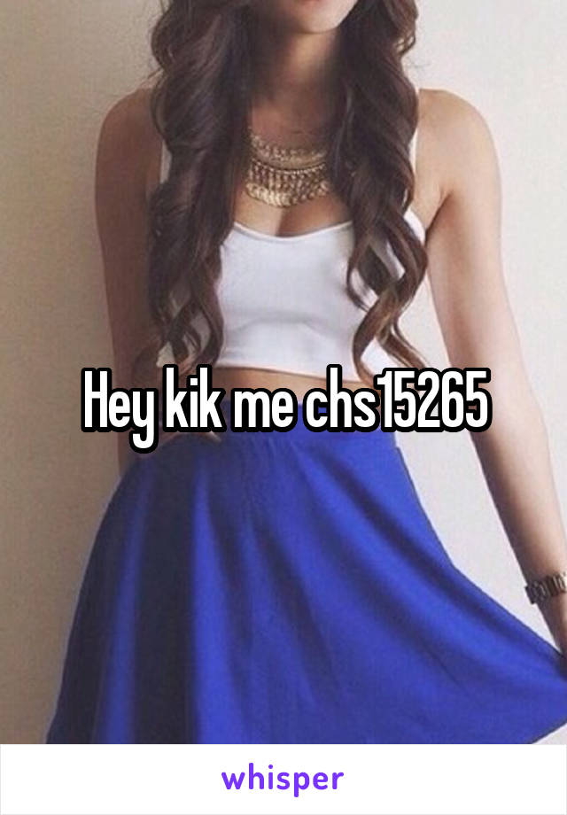 Hey kik me chs15265
