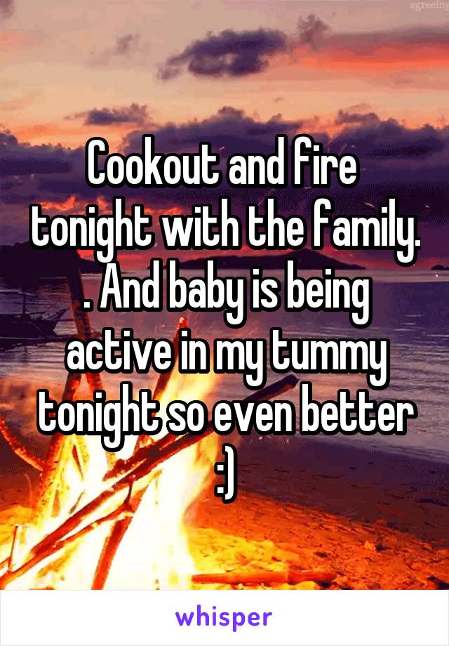 Cookout and fire  tonight with the family. . And baby is being active in my tummy tonight so even better :)