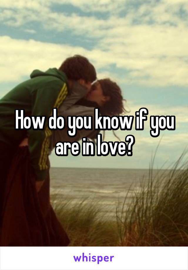 How do you know if you are in love?