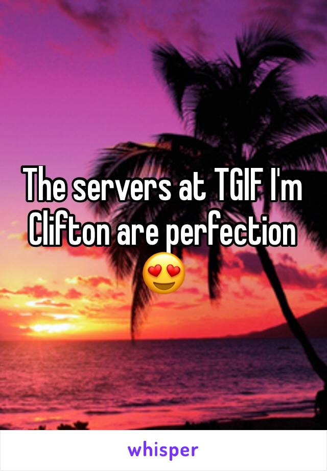 The servers at TGIF I'm Clifton are perfection 😍