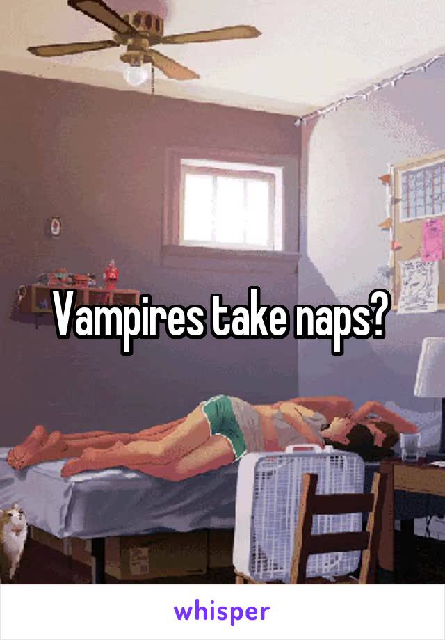 Vampires take naps? 