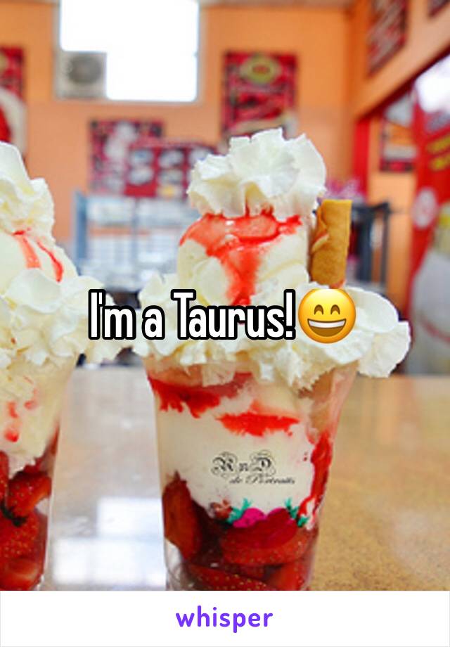 I'm a Taurus!😄