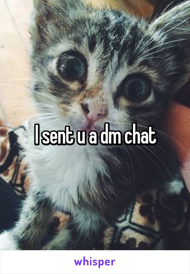 I sent u a dm chat