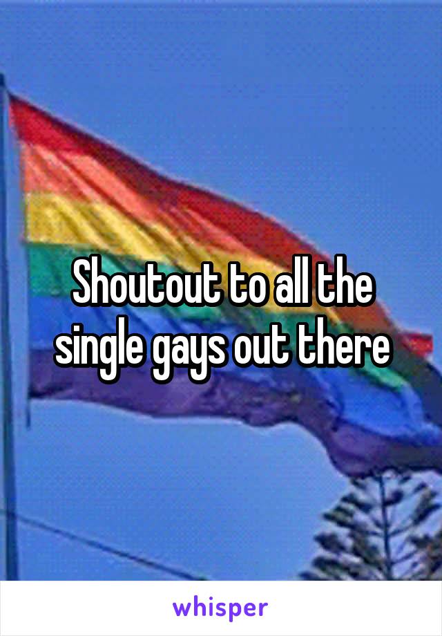 Shoutout to all the single gays out there