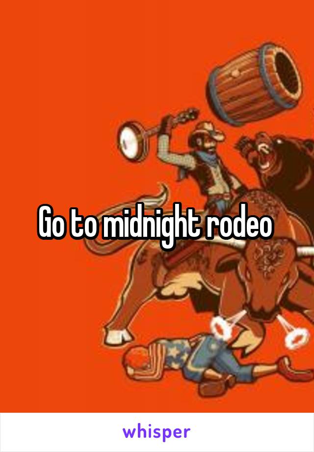 Go to midnight rodeo 