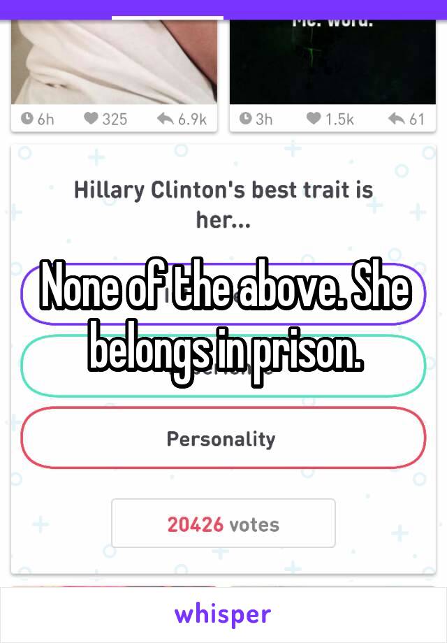 None of the above. She belongs in prison.