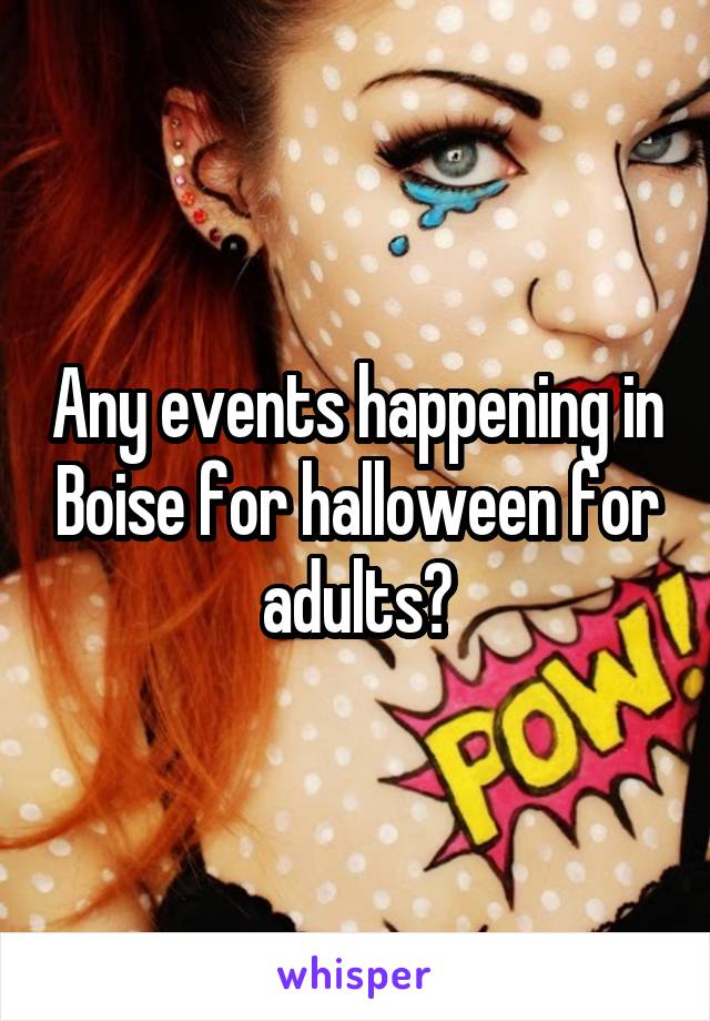 Any events happening in Boise for halloween for adults?