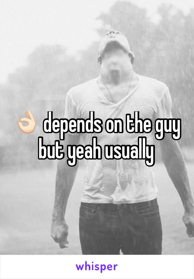 👌🏻 depends on the guy but yeah usually