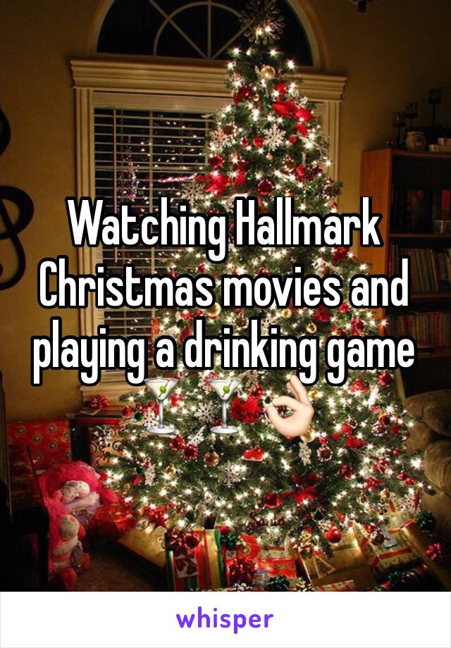Watching Hallmark Christmas movies and playing a drinking game 🍸🍸👌🏻
