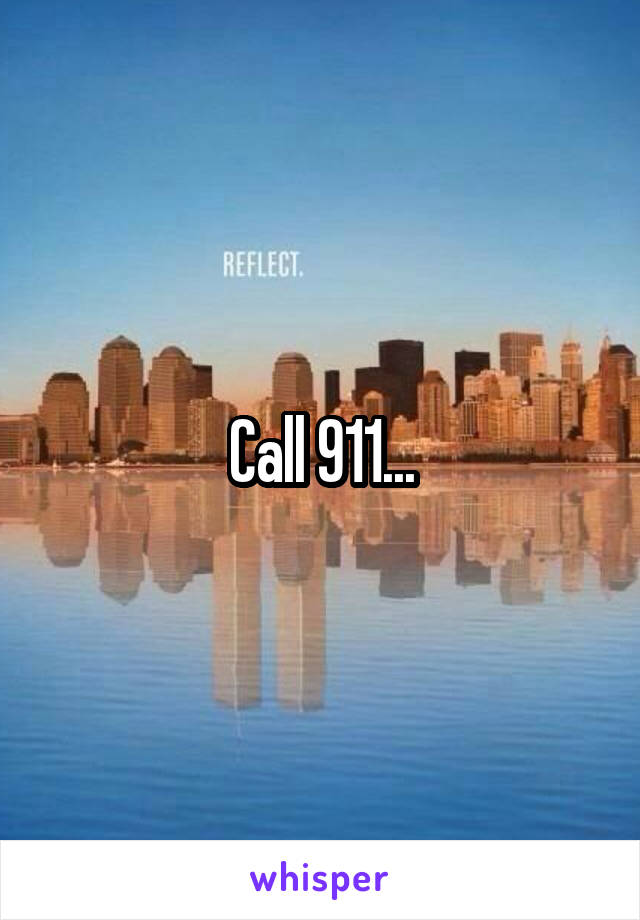 Call 911...