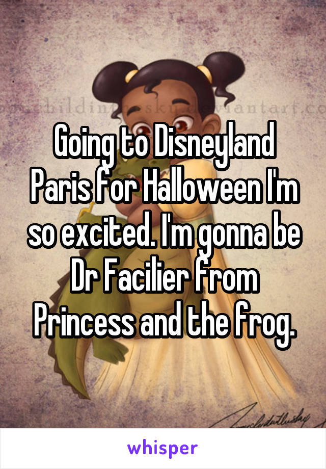 Going to Disneyland Paris for Halloween I'm so excited. I'm gonna be Dr Facilier from Princess and the frog.