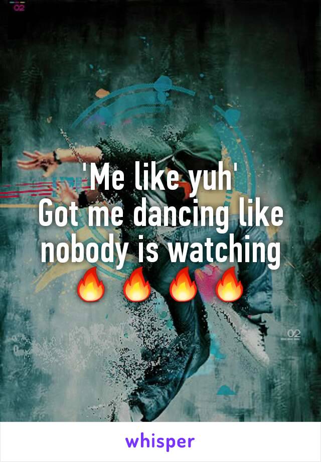 'Me like yuh'
Got me dancing like nobody is watching 🔥🔥🔥🔥