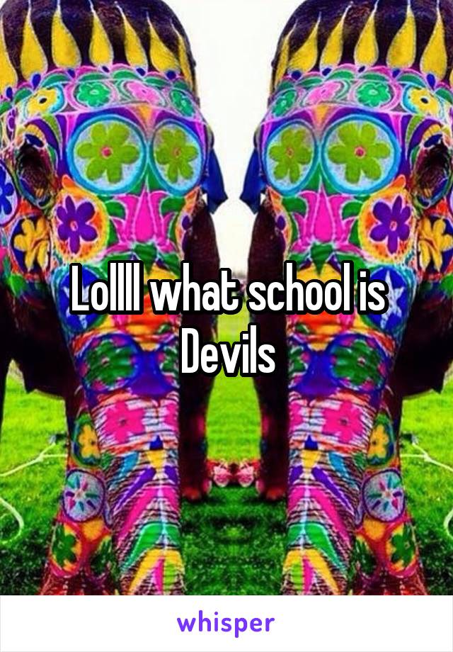 Lollll what school is Devils