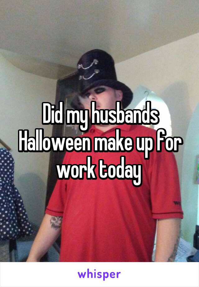 Did my husbands Halloween make up for work today 
