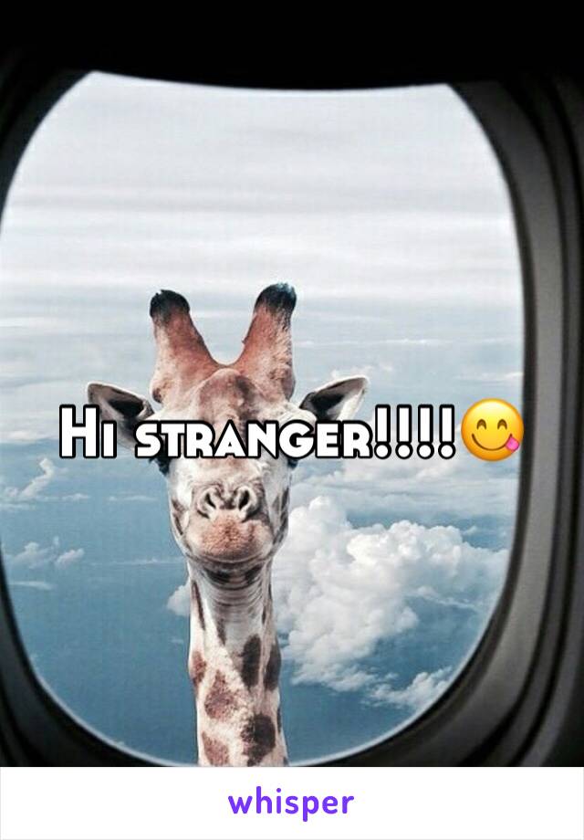 Hi stranger!!!!😋