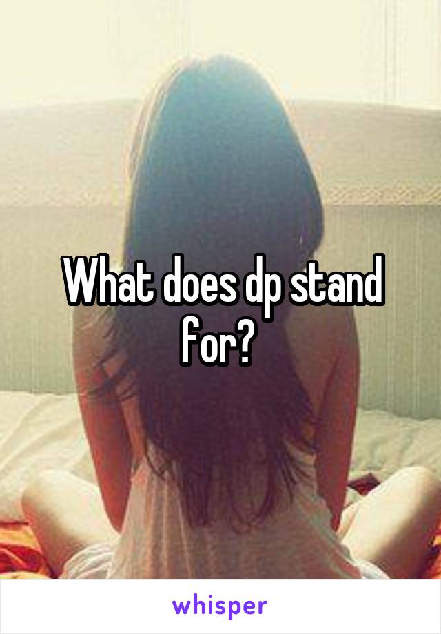 What does dp stand for? 