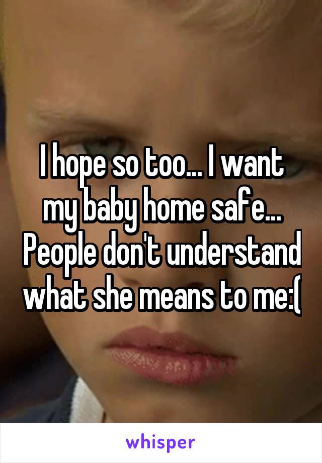 I hope so too... I want my baby home safe... People don't understand what she means to me:(