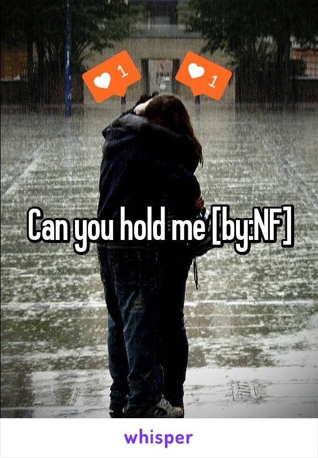 Can you hold me [by:NF]