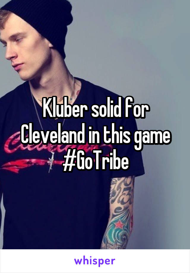 Kluber solid for Cleveland in this game
#GoTribe