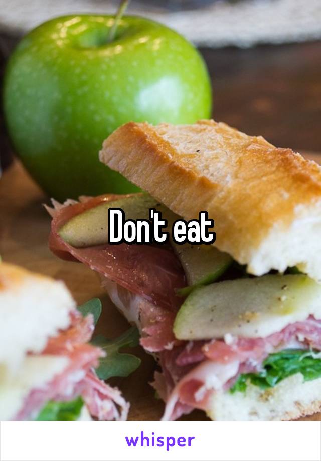 Don't eat