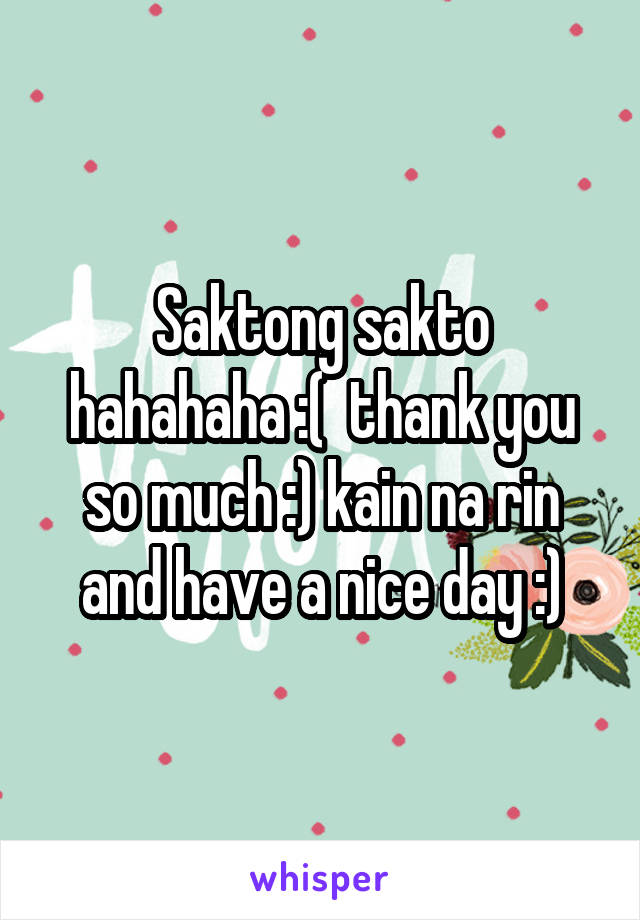 Saktong sakto hahahaha :(  thank you so much :) kain na rin and have a nice day :)
