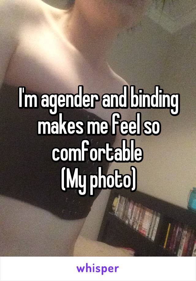 I'm agender and binding makes me feel so comfortable 
(My photo)