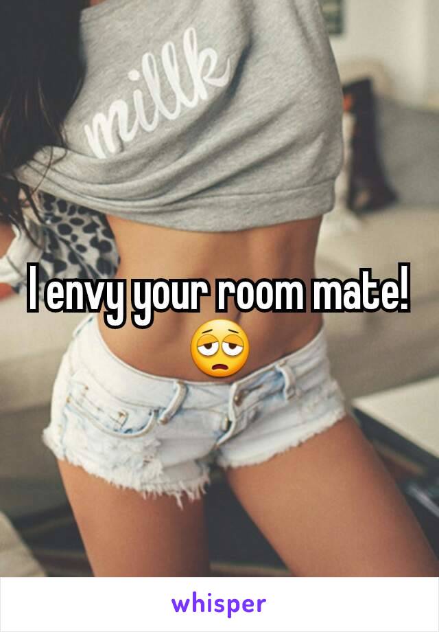 I envy your room mate!
😩