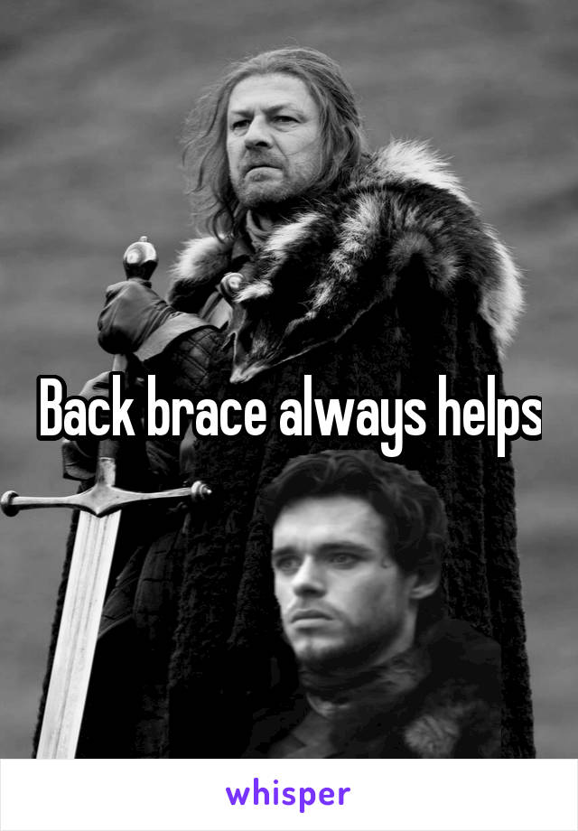 Back brace always helps