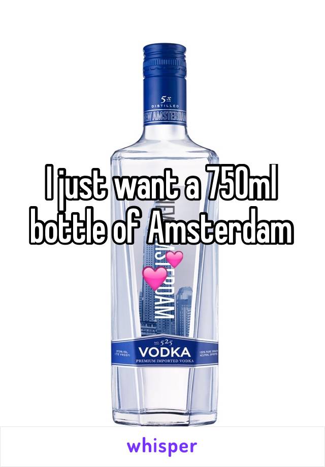 I just want a 750ml bottle of Amsterdam 💕