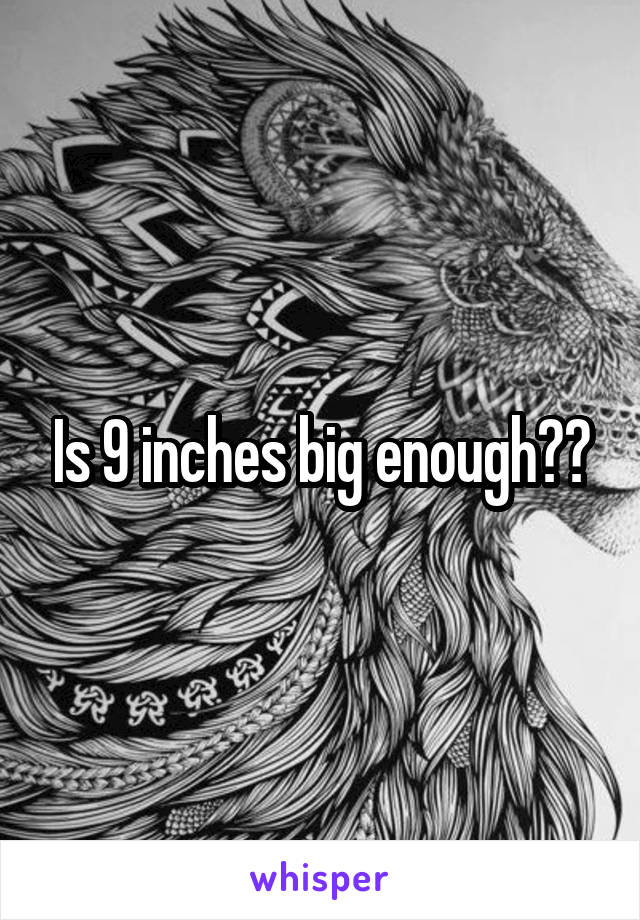 Is 9 inches big enough??