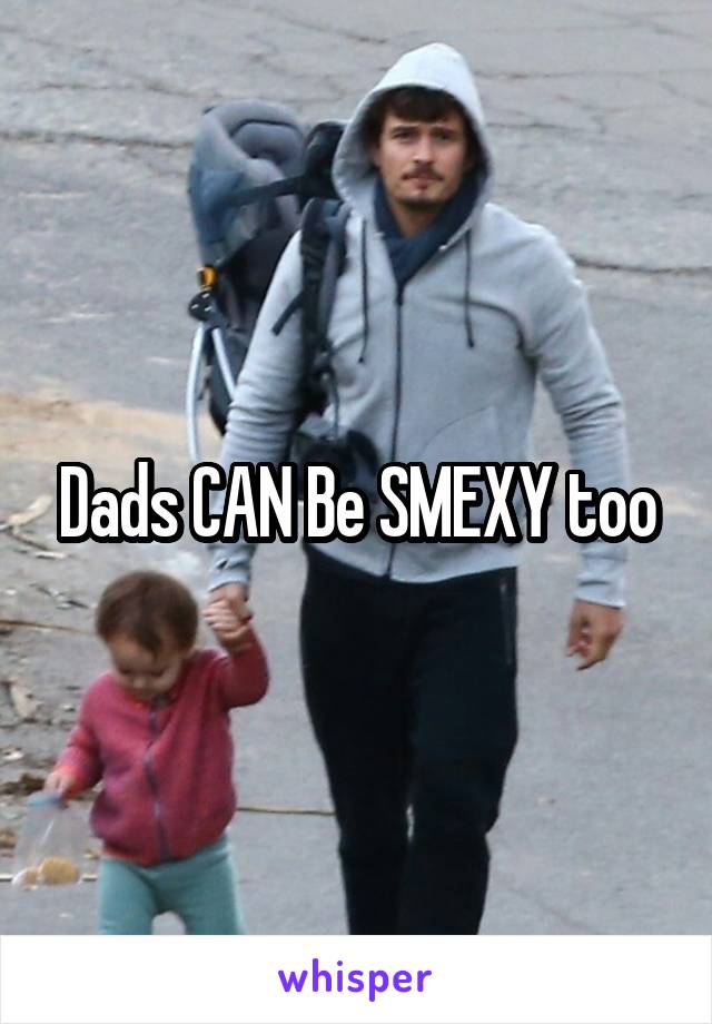 Dads CAN Be SMEXY too