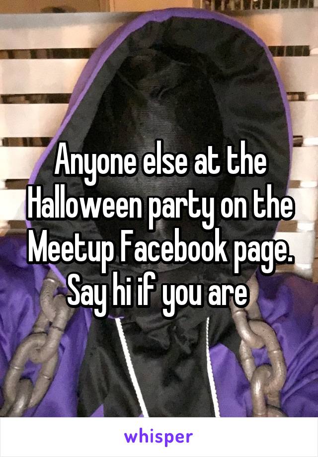 Anyone else at the Halloween party on the Meetup Facebook page. Say hi if you are 