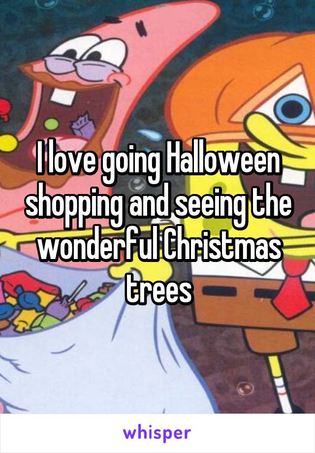 I love going Halloween shopping and seeing the wonderful Christmas trees