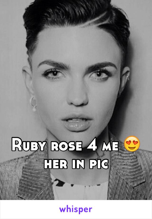 Ruby rose 4 me 😍her in pic