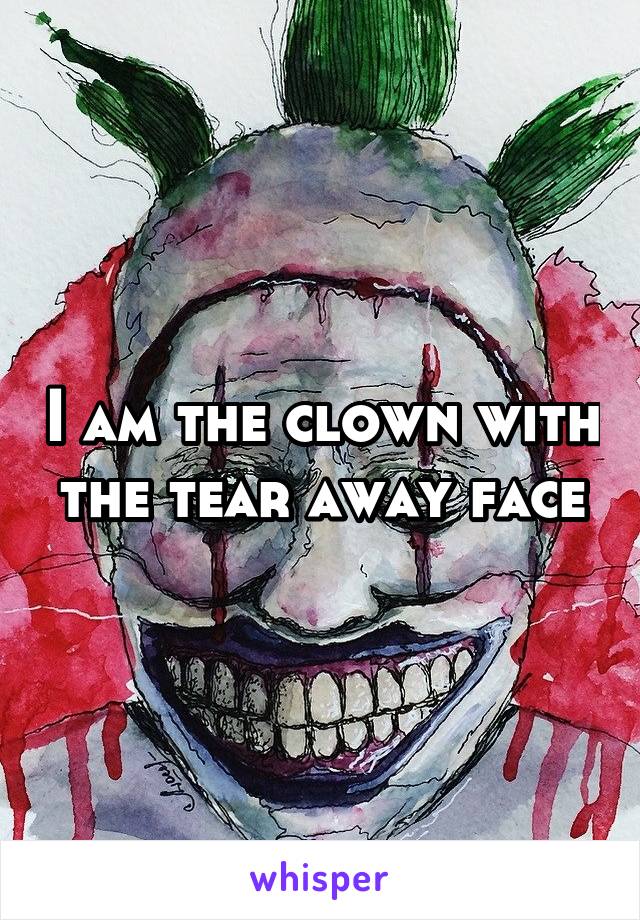 I am the clown with the tear away face