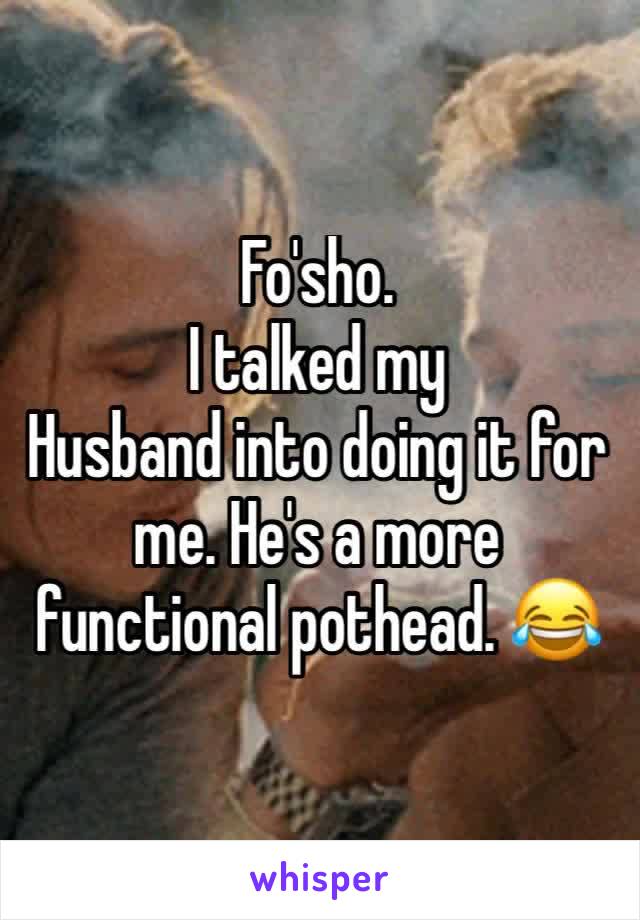 Fo'sho.
I talked my
Husband into doing it for me. He's a more functional pothead. 😂