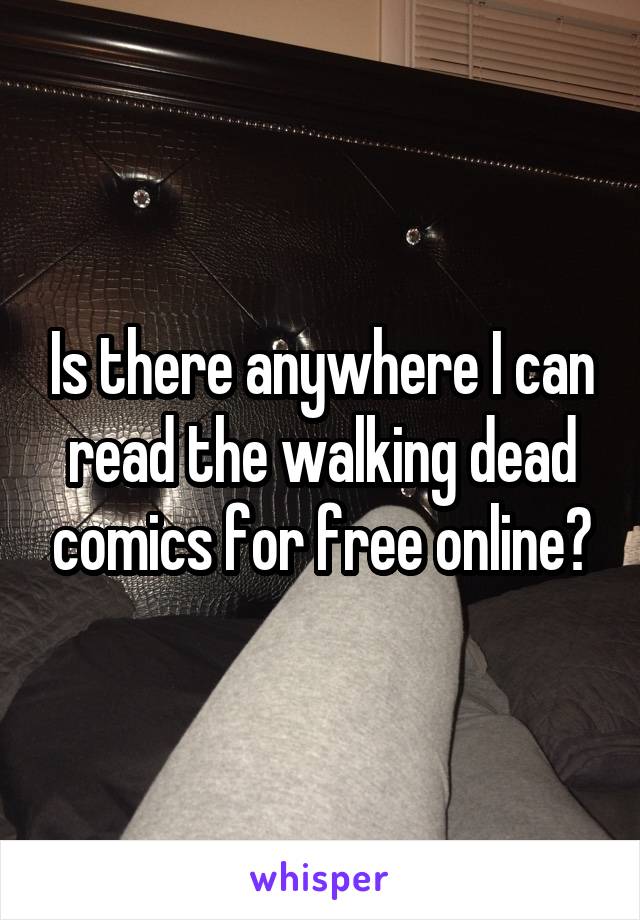 Is there anywhere I can read the walking dead comics for free online?