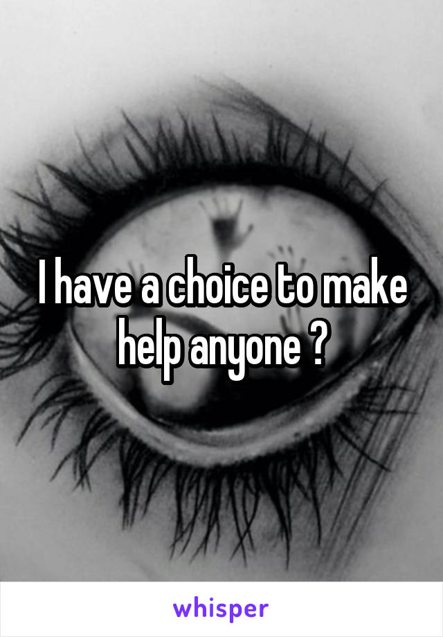 I have a choice to make help anyone ?