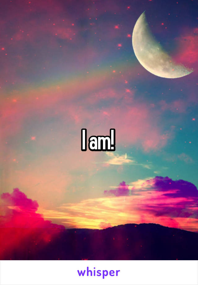 I am! 