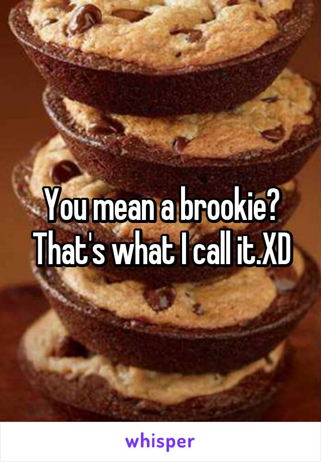 You mean a brookie? That's what I call it.XD