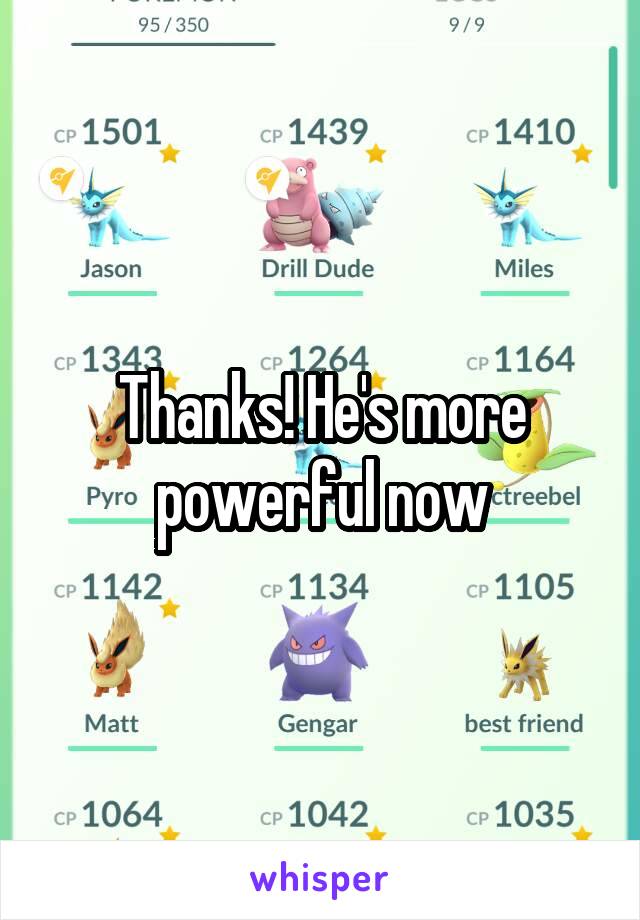 Thanks! He's more powerful now