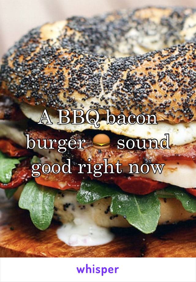A BBQ bacon burger 🍔 sound good right now 