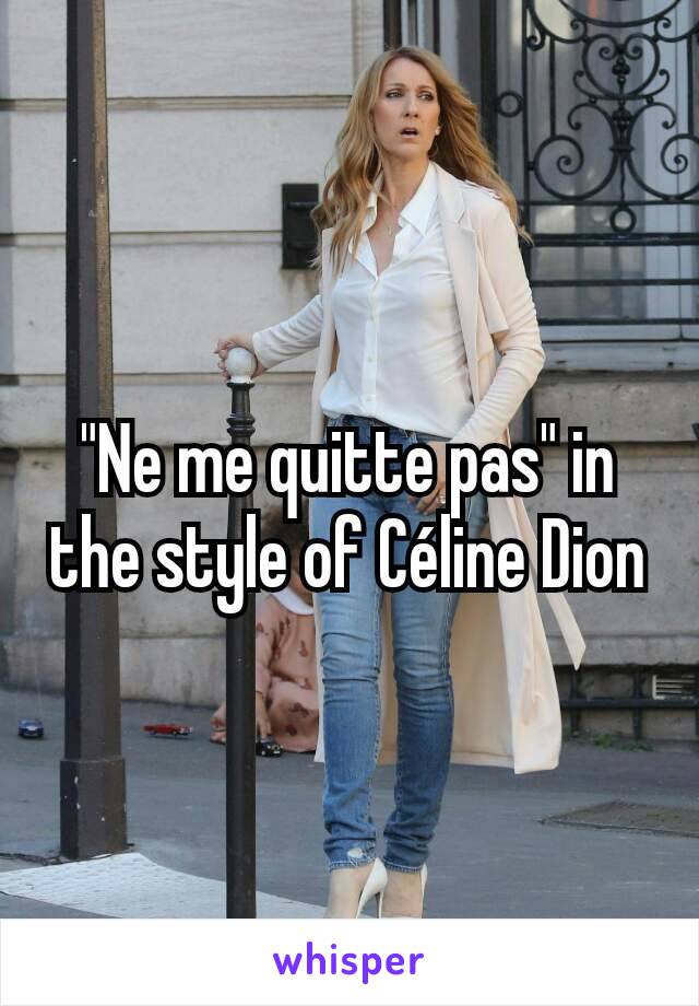 "Ne me quitte pas" in the style of Céline Dion