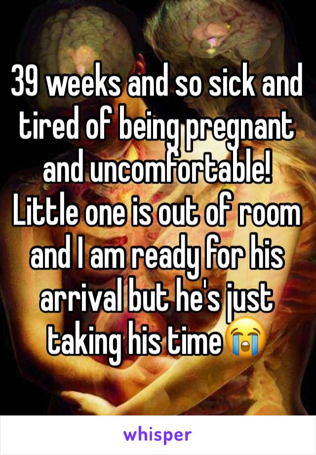 39 weeks and so sick and tired of being pregnant and uncomfortable! Little one is out of room and I am ready for his arrival but he's just taking his time😭