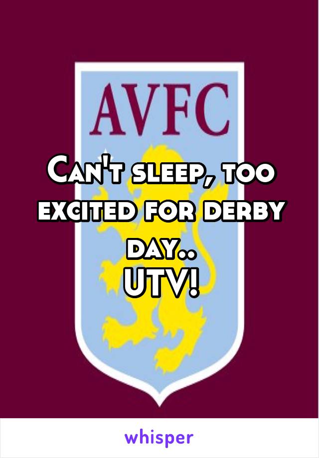 Can't sleep, too excited for derby day..
UTV!