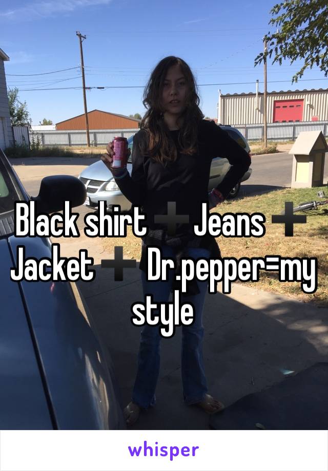 Black shirt➕Jeans➕ Jacket➕ Dr.pepper=my style 