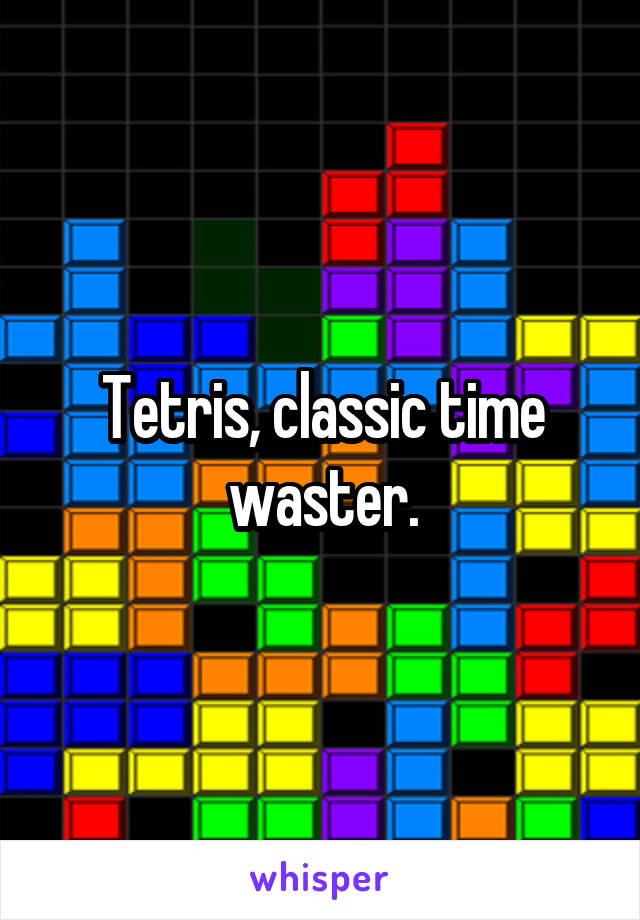 Tetris, classic time waster.