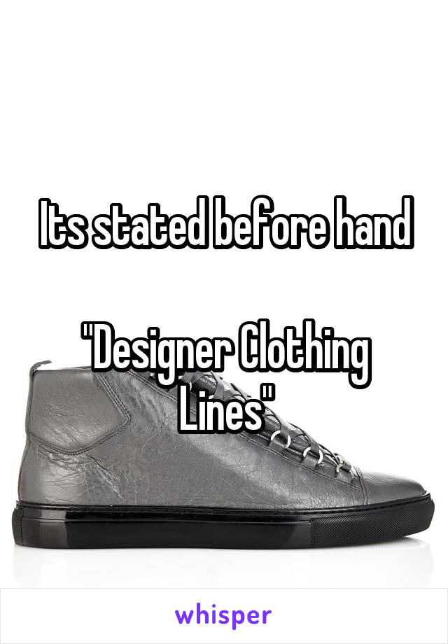 Its stated before hand

"Designer Clothing Lines"